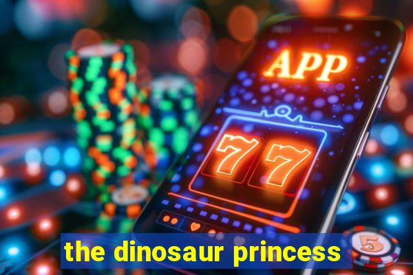 the dinosaur princess